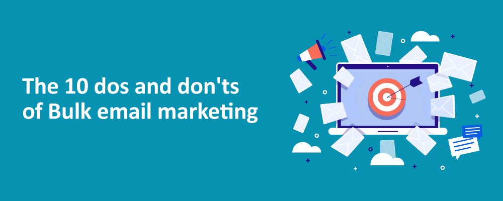The 10 dos and don’ts of Bulk email marketing